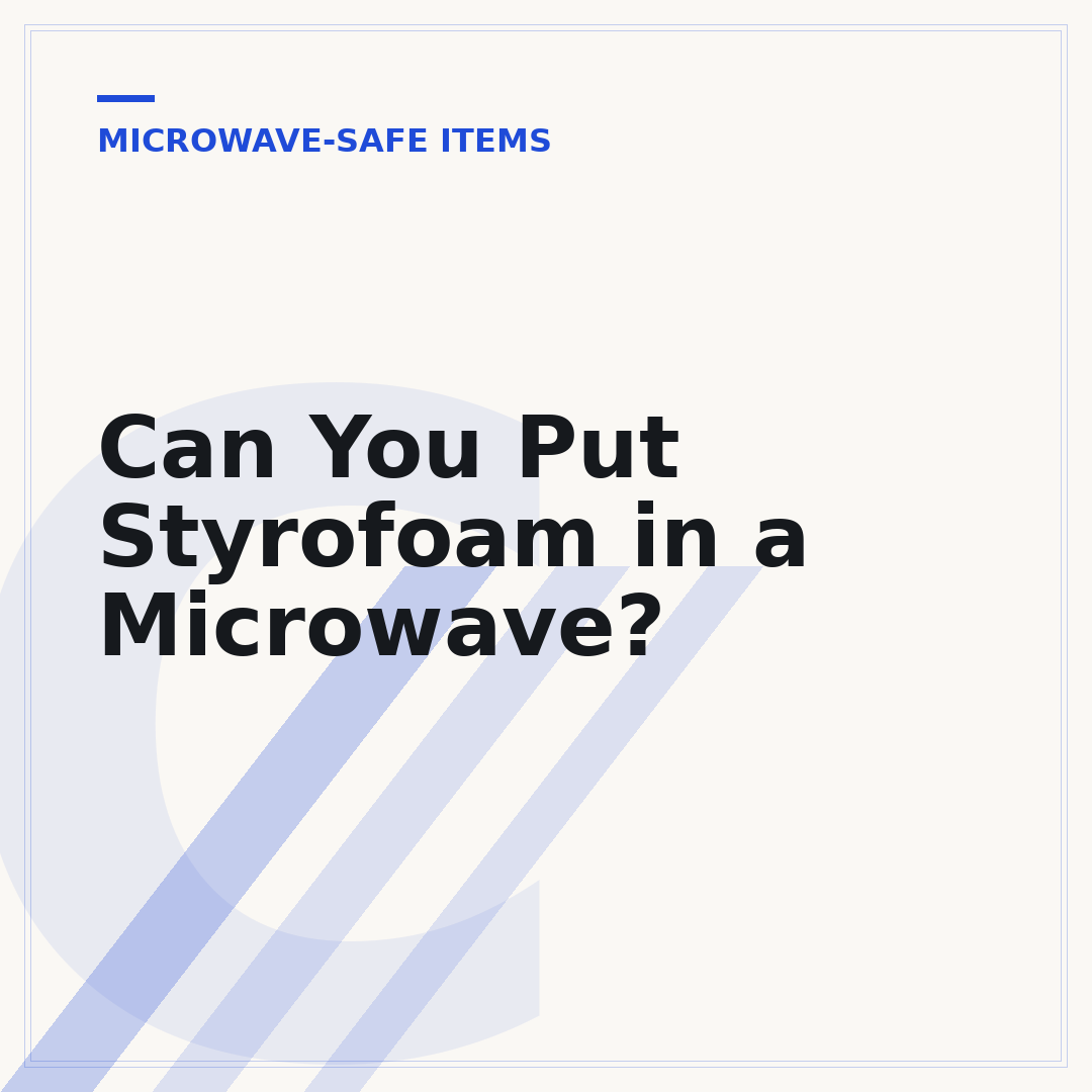 Can You Put Styrofoam in a Microwave?