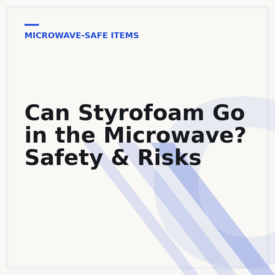 Can Styrofoam Go in the Microwave? Safety & Risks