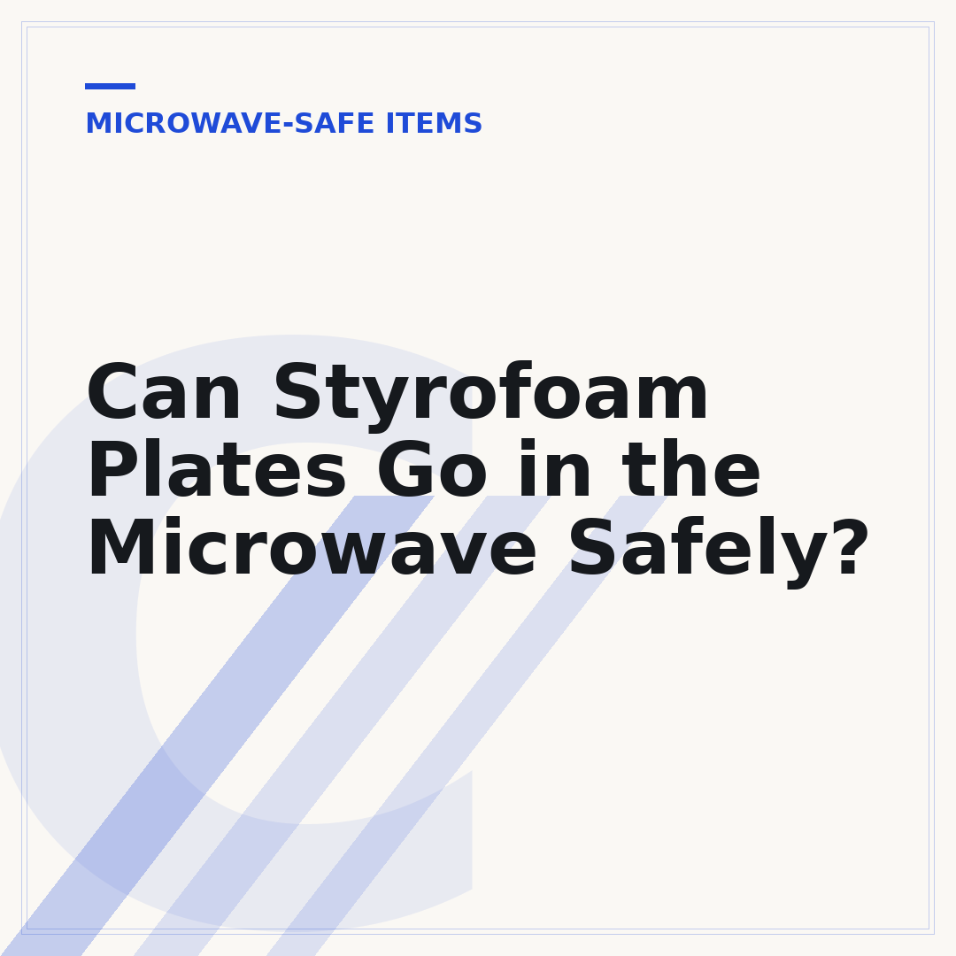 Can Styrofoam Plates Go in the Microwave Safely?