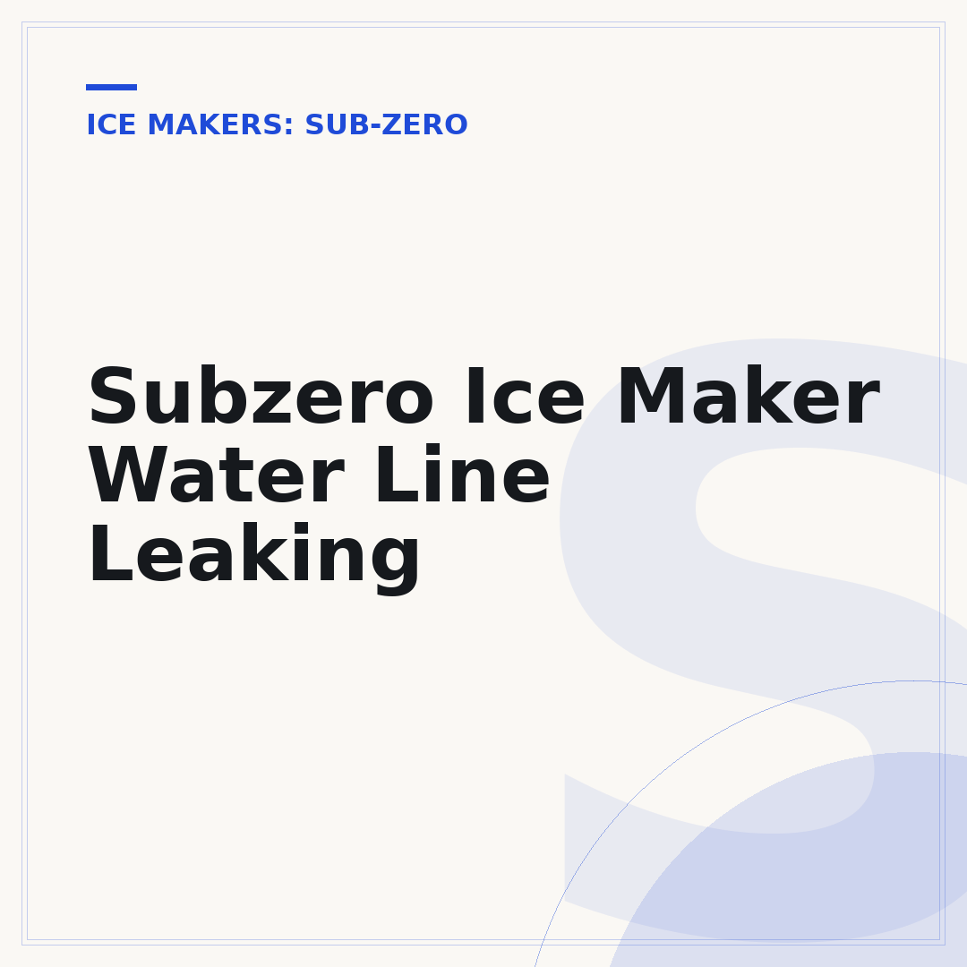 Subzero Ice Maker Water Line Leaking