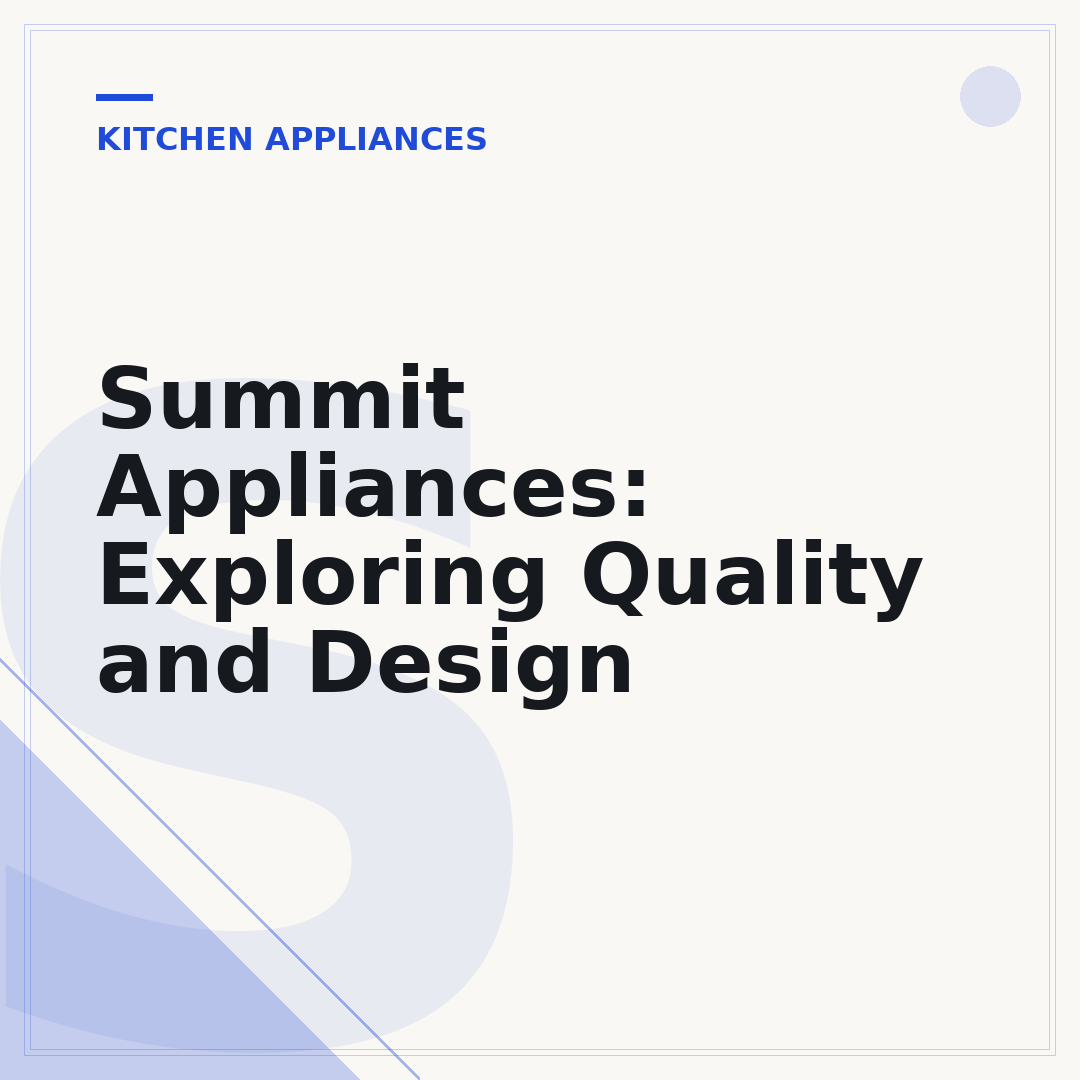Summit Appliances: Exploring Quality and Design