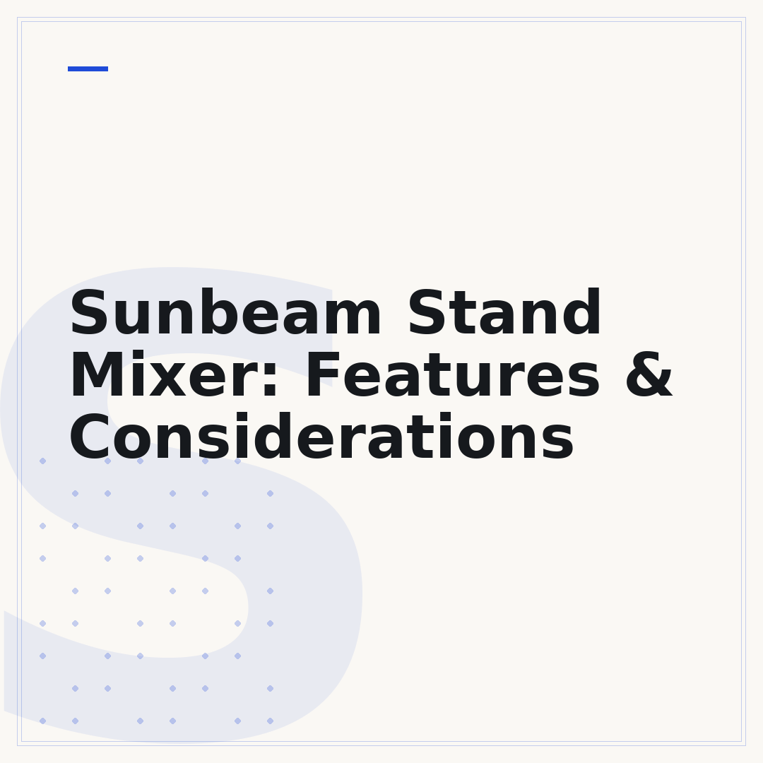 Sunbeam Stand Mixer: Features & Considerations