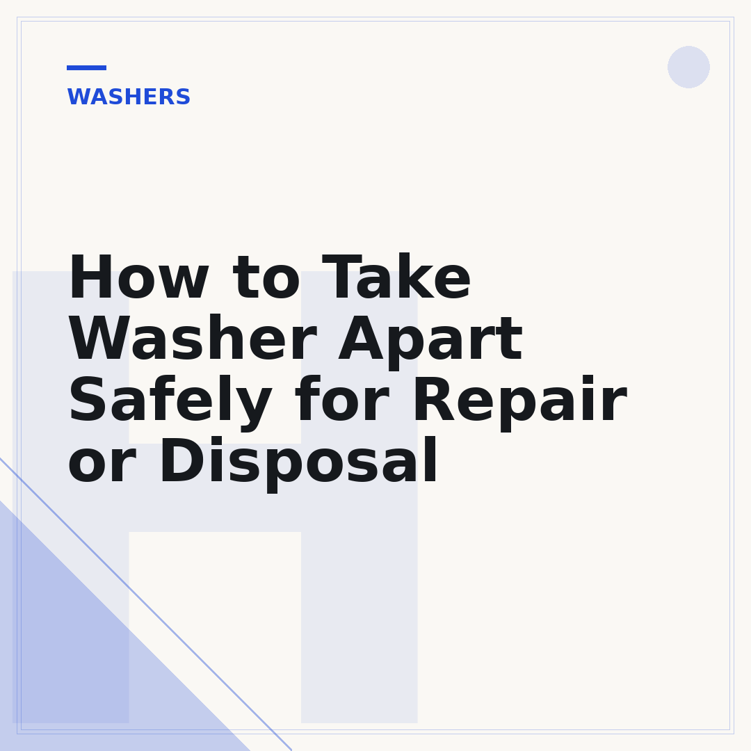 How to Take Washer Apart Safely for Repair or Disposal