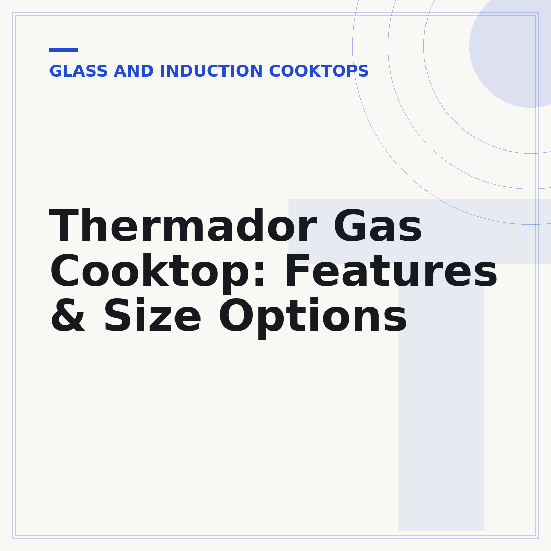 Thermador Gas Cooktop: Features & Size Options