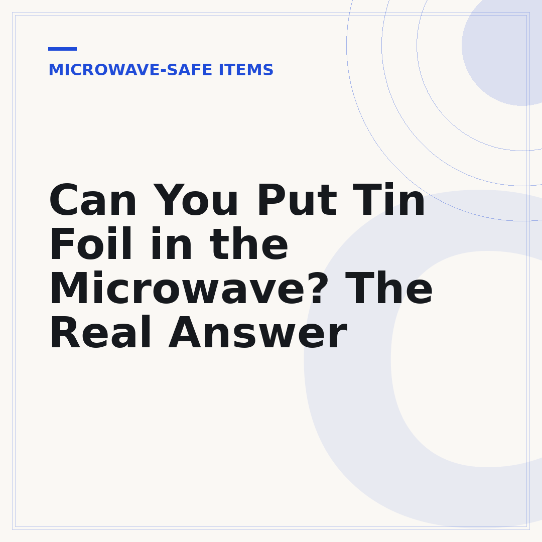 Can You Put Tin Foil in the Microwave? The Real Answer