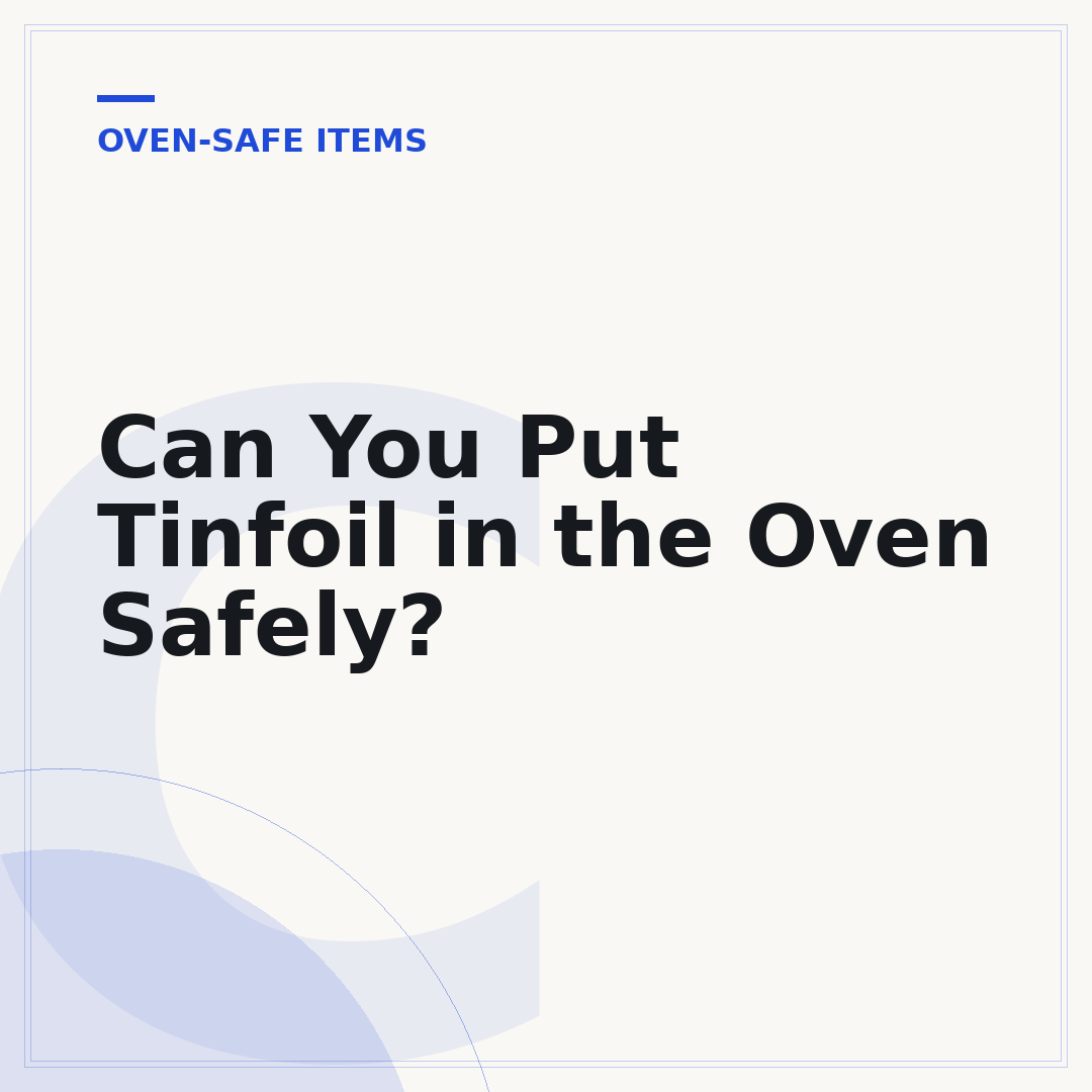 Can You Put Tinfoil in the Oven Safely?
