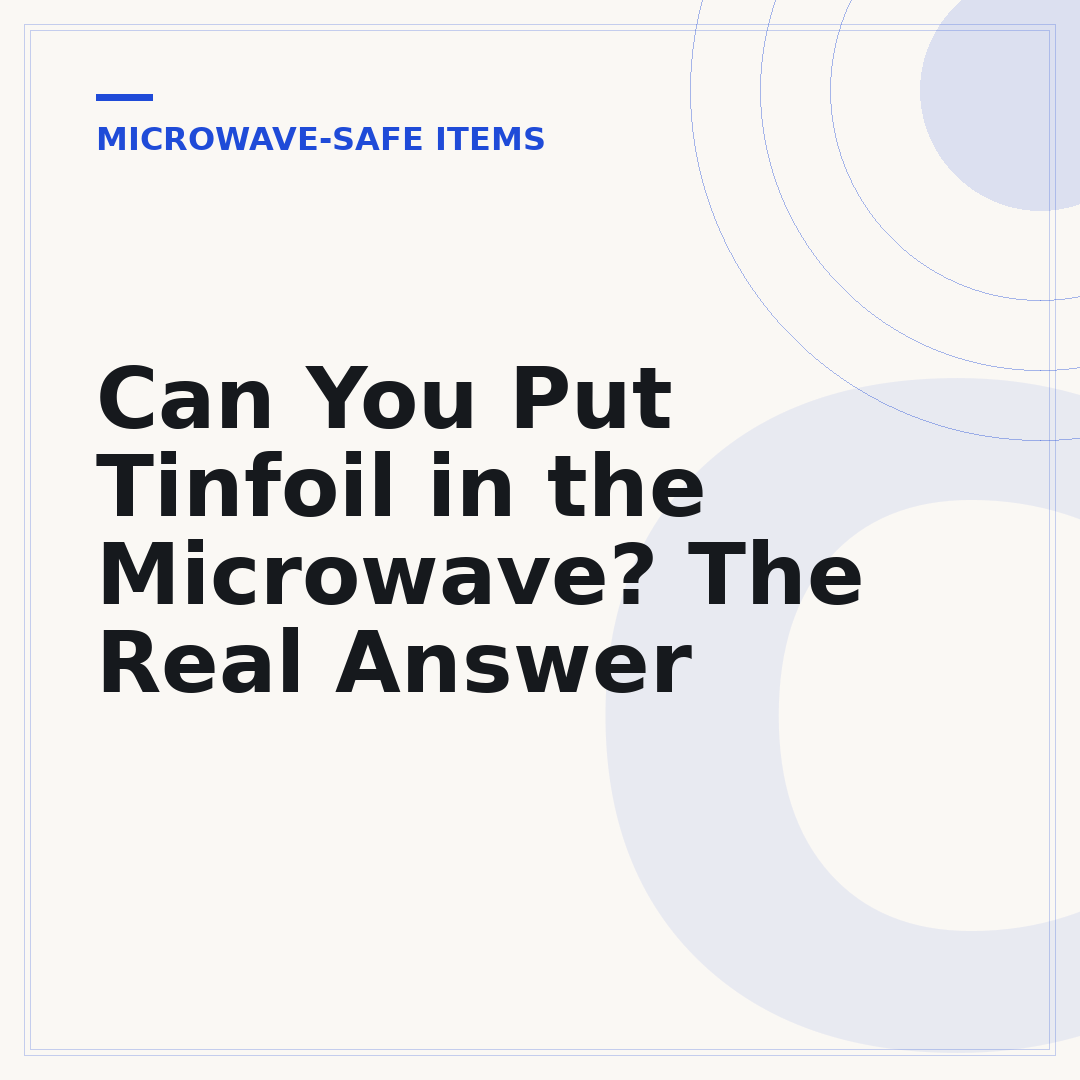 Can You Put Tinfoil in the Microwave? The Real Answer