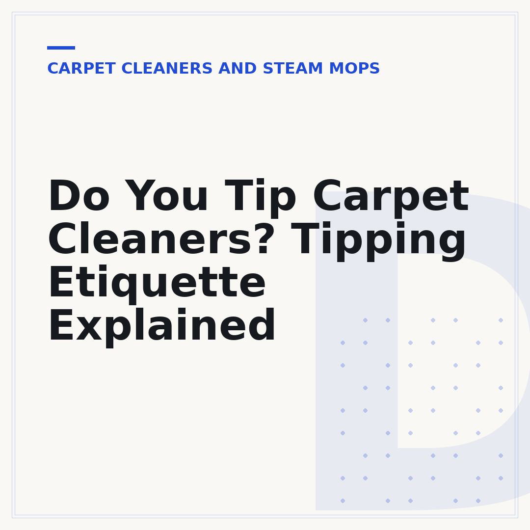 Do You Tip Carpet Cleaners? Tipping Etiquette Explained