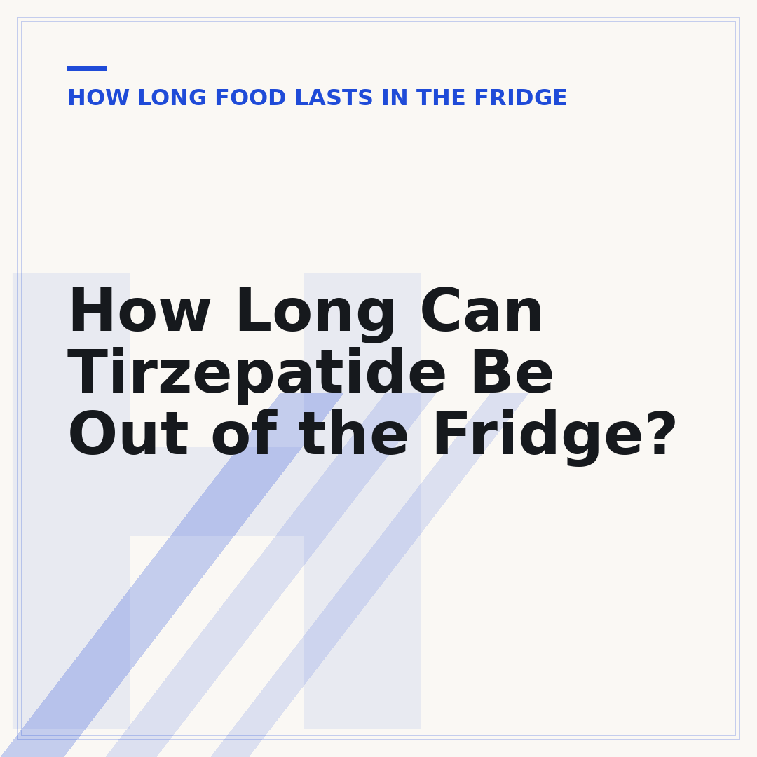 How Long Can Tirzepatide Be Out of the Fridge?
