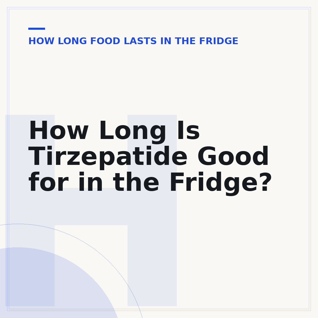 How Long Is Tirzepatide Good for in the Fridge?