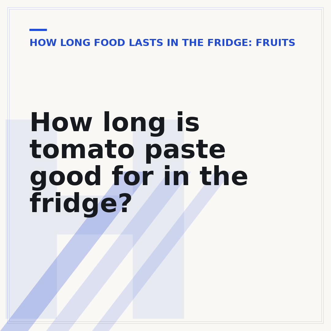 How long is tomato paste good for in the fridge?
