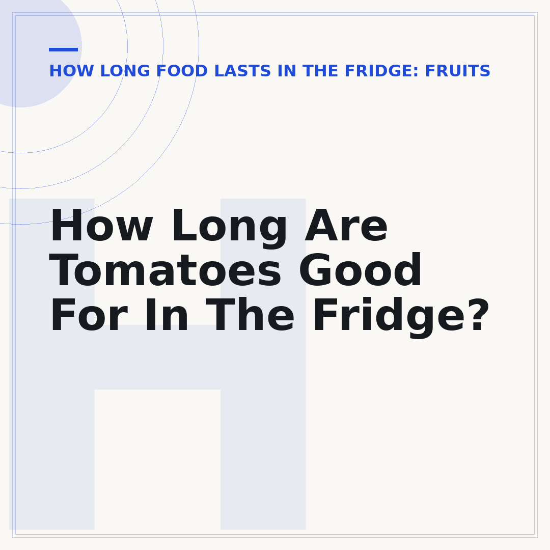How Long Are Tomatoes Good For In The Fridge?