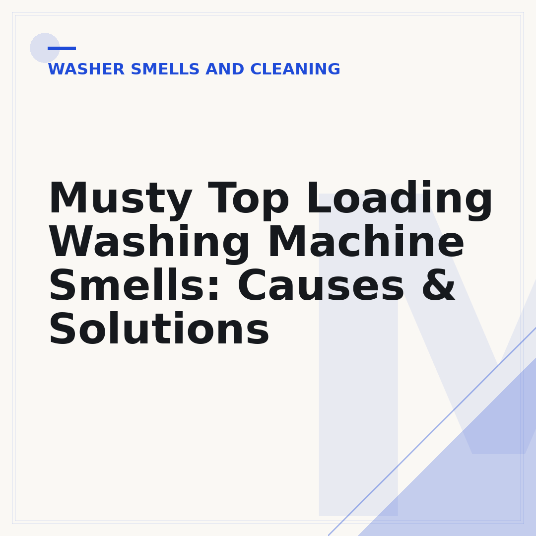 Musty Top Loading Washing Machine Smells: Causes & Solutions