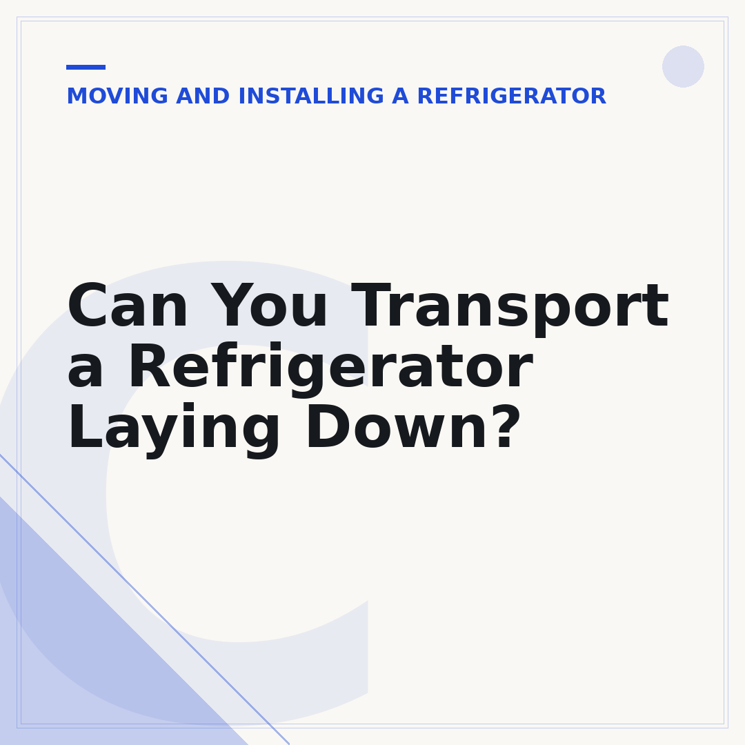 Can You Transport a Refrigerator Laying Down?