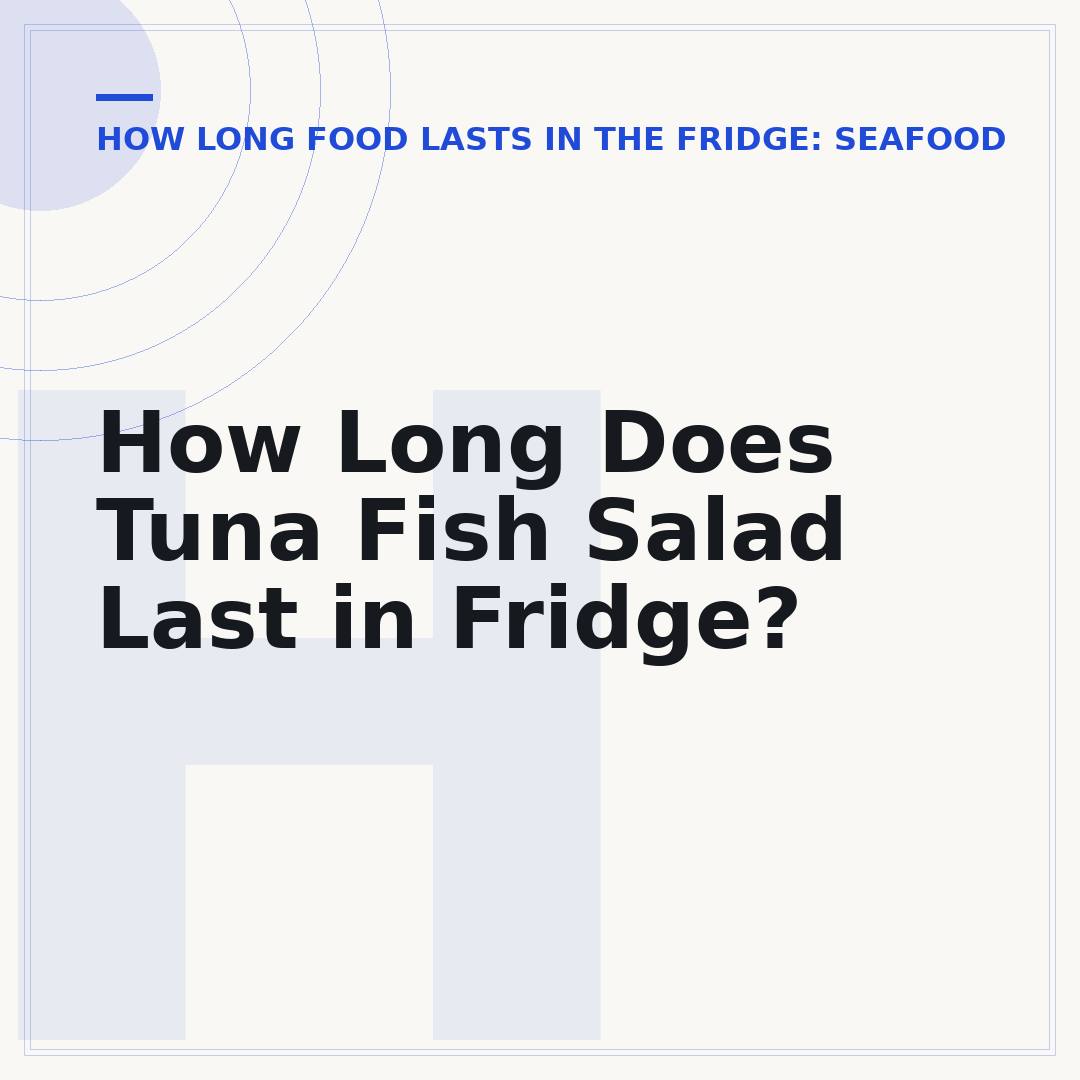 How Long Does Tuna Fish Salad Last in Fridge?