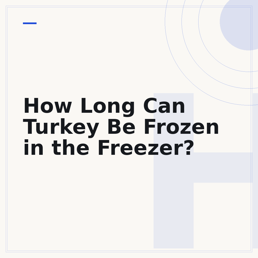 How Long Can Turkey Be Frozen in the Freezer?