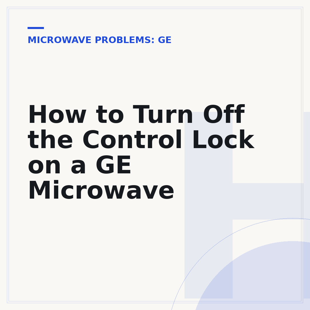 How to Turn Off the Control Lock on a GE Microwave