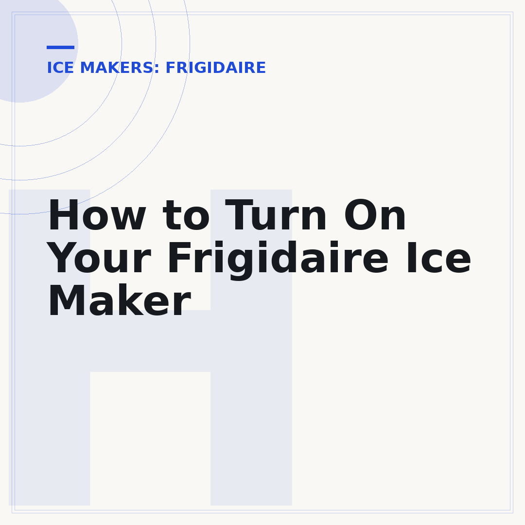 How to Turn On Your Frigidaire Ice Maker