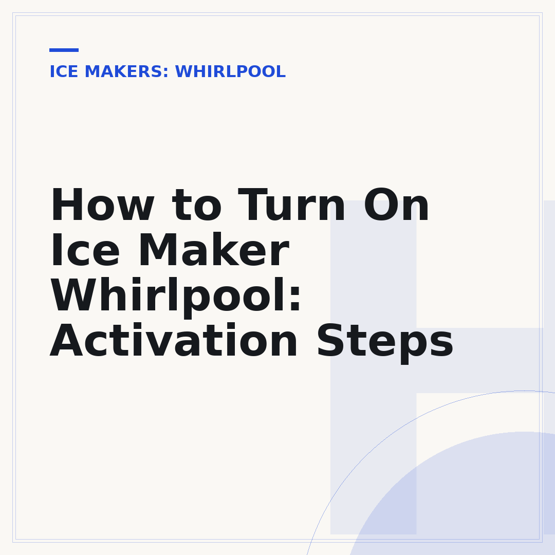 How to Turn On Ice Maker Whirlpool: Activation Steps
