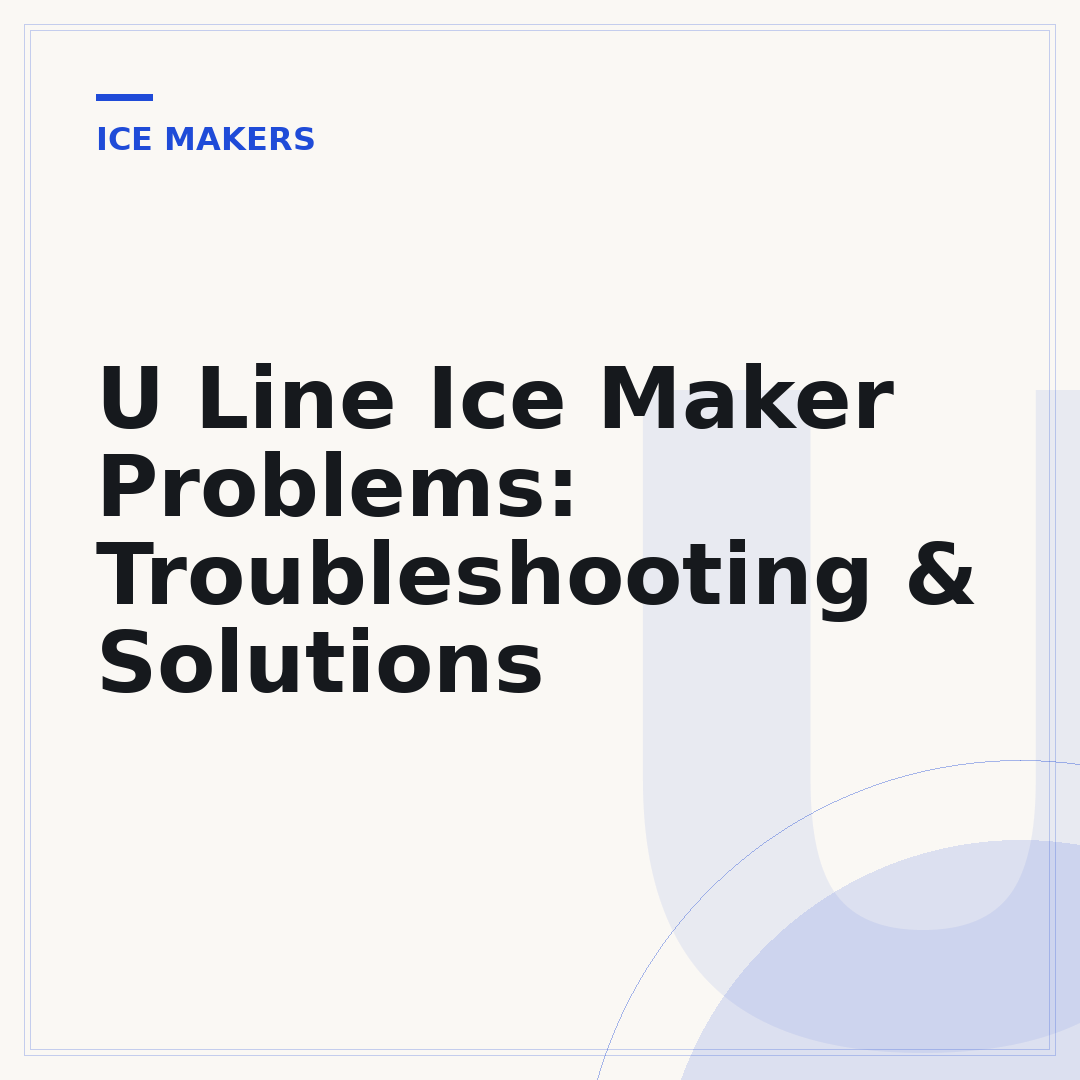 U Line Ice Maker Problems: Troubleshooting & Solutions