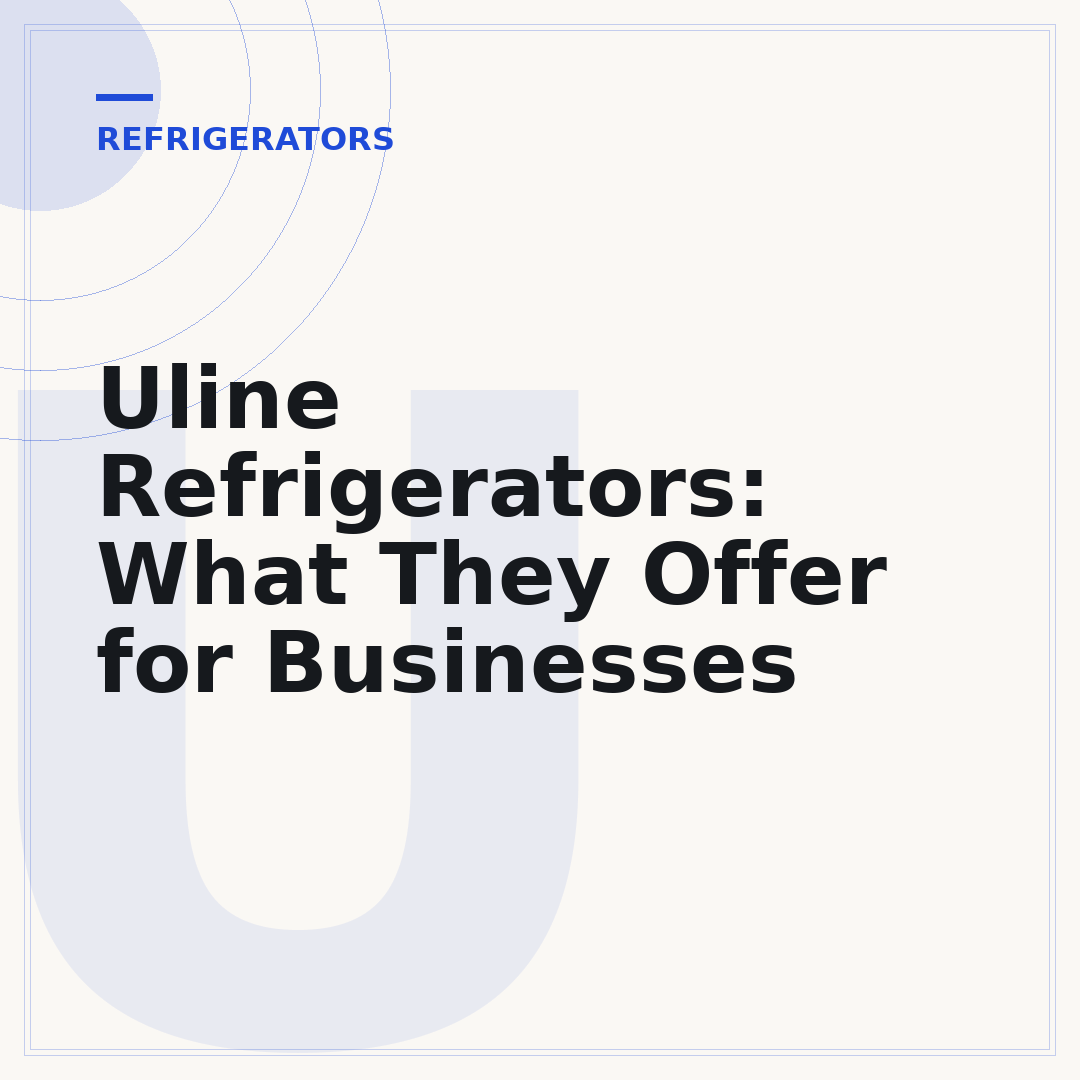 Uline Refrigerators: What They Offer for Businesses
