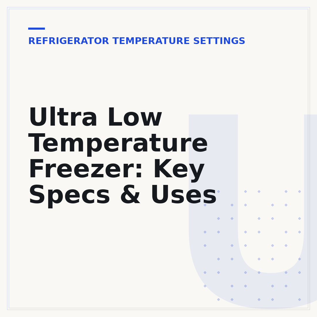 Ultra Low Temperature Freezer: Key Specs & Uses