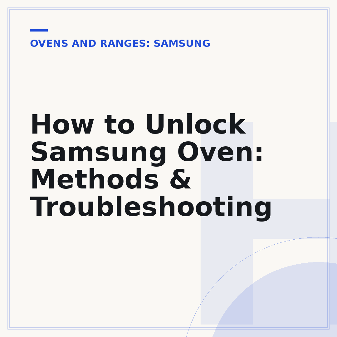 How to Unlock Samsung Oven: Methods & Troubleshooting