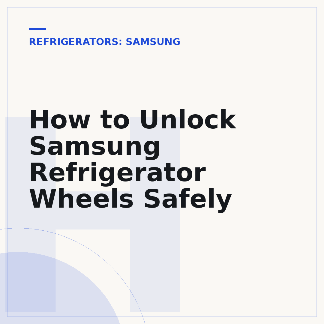 How to Unlock Samsung Refrigerator Wheels Safely
