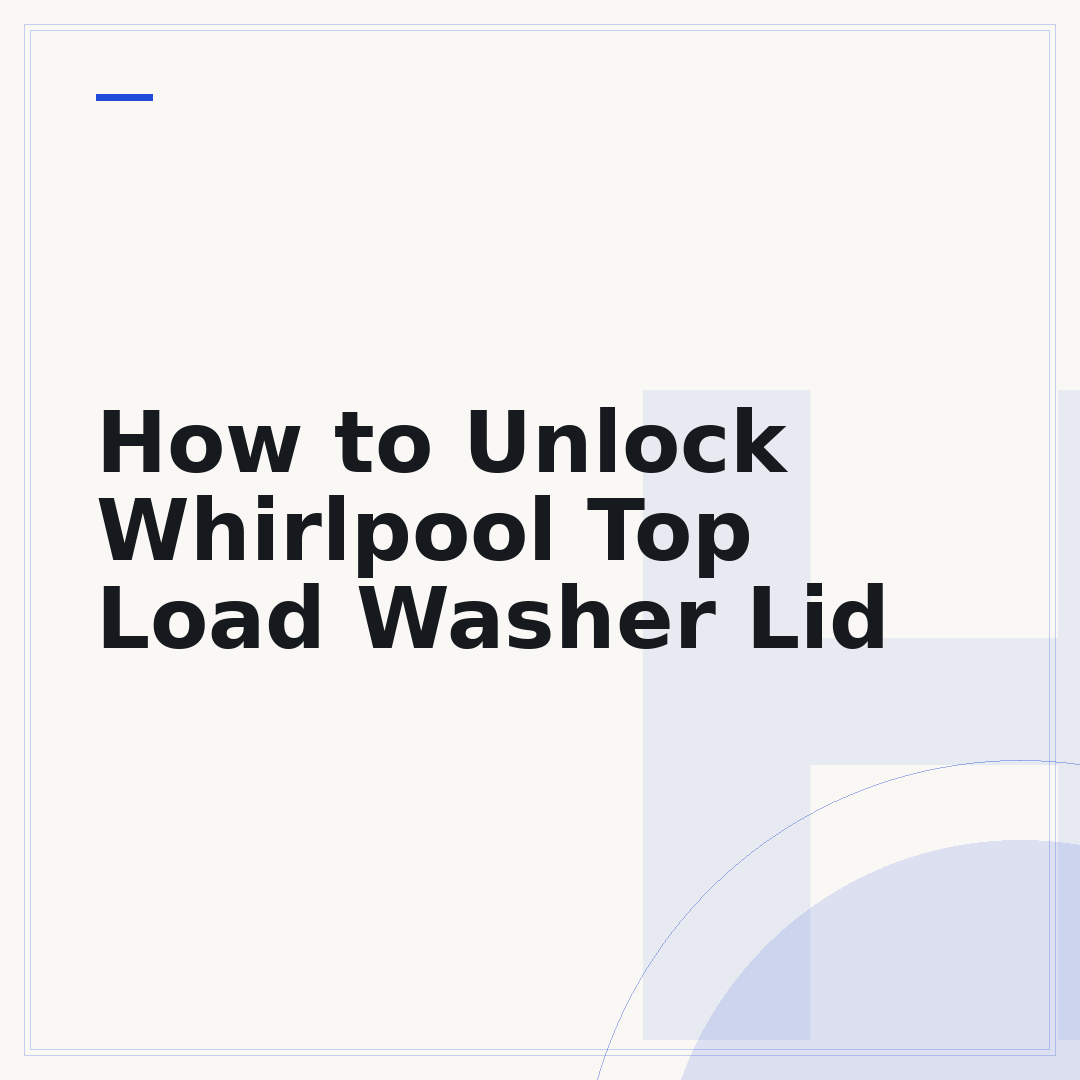 How to Unlock Whirlpool Top Load Washer Lid