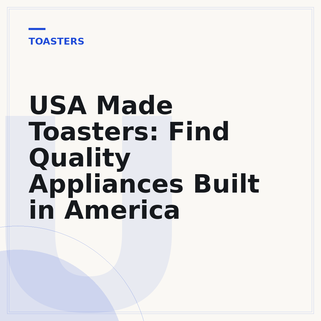 USA Made Toasters: Find Quality Appliances Built in America