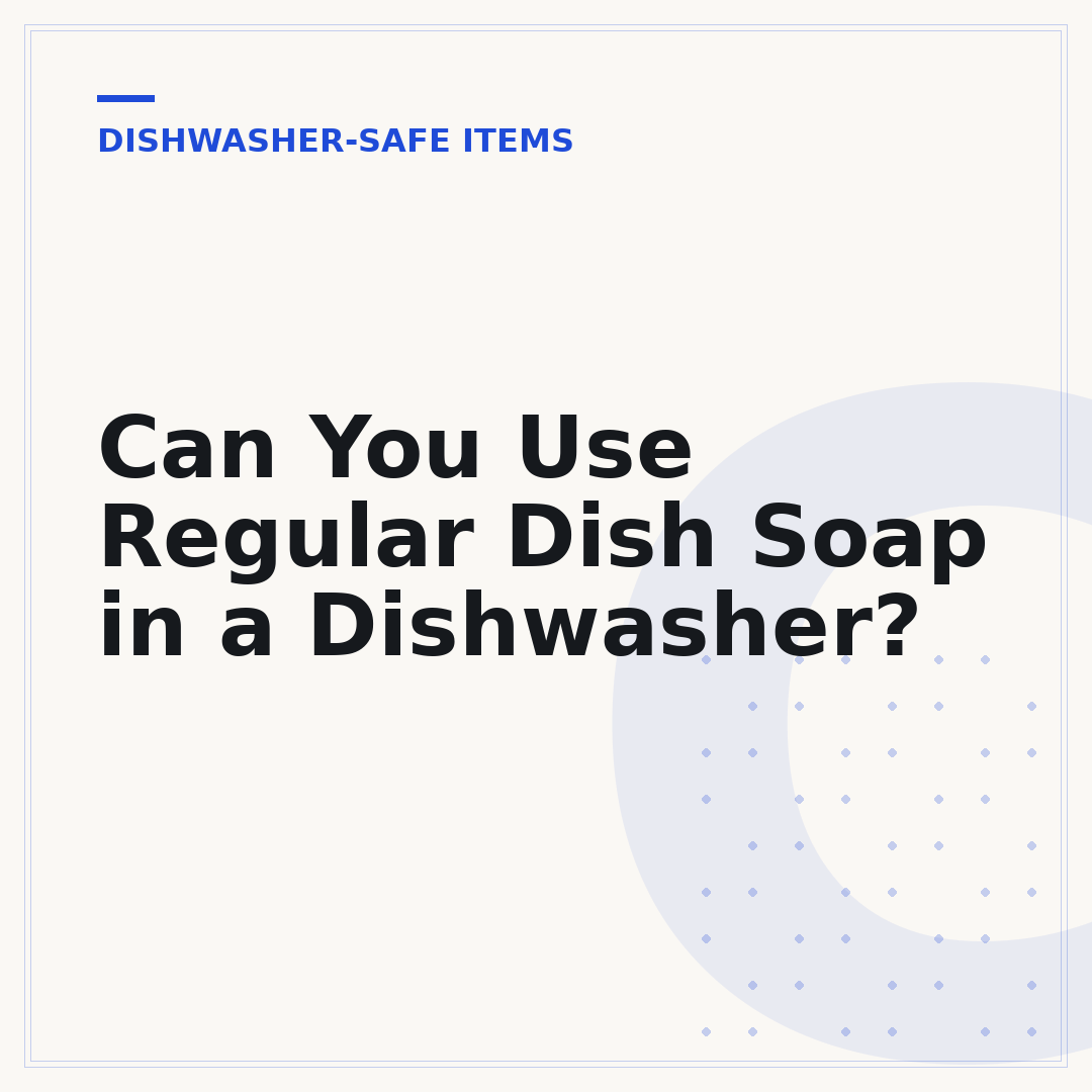 Can You Use Regular Dish Soap in a Dishwasher?