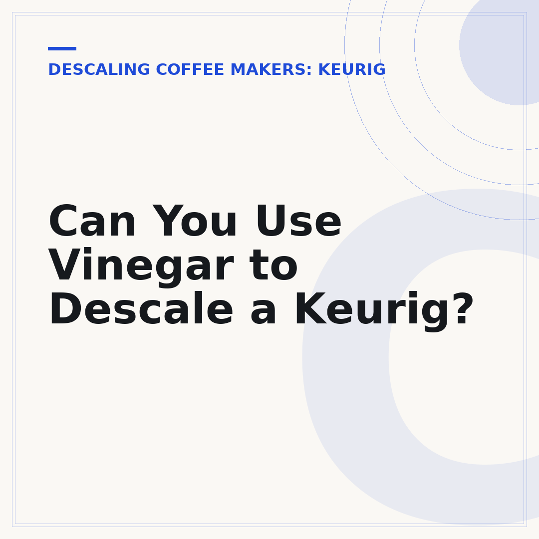 Can You Use Vinegar to Descale a Keurig?