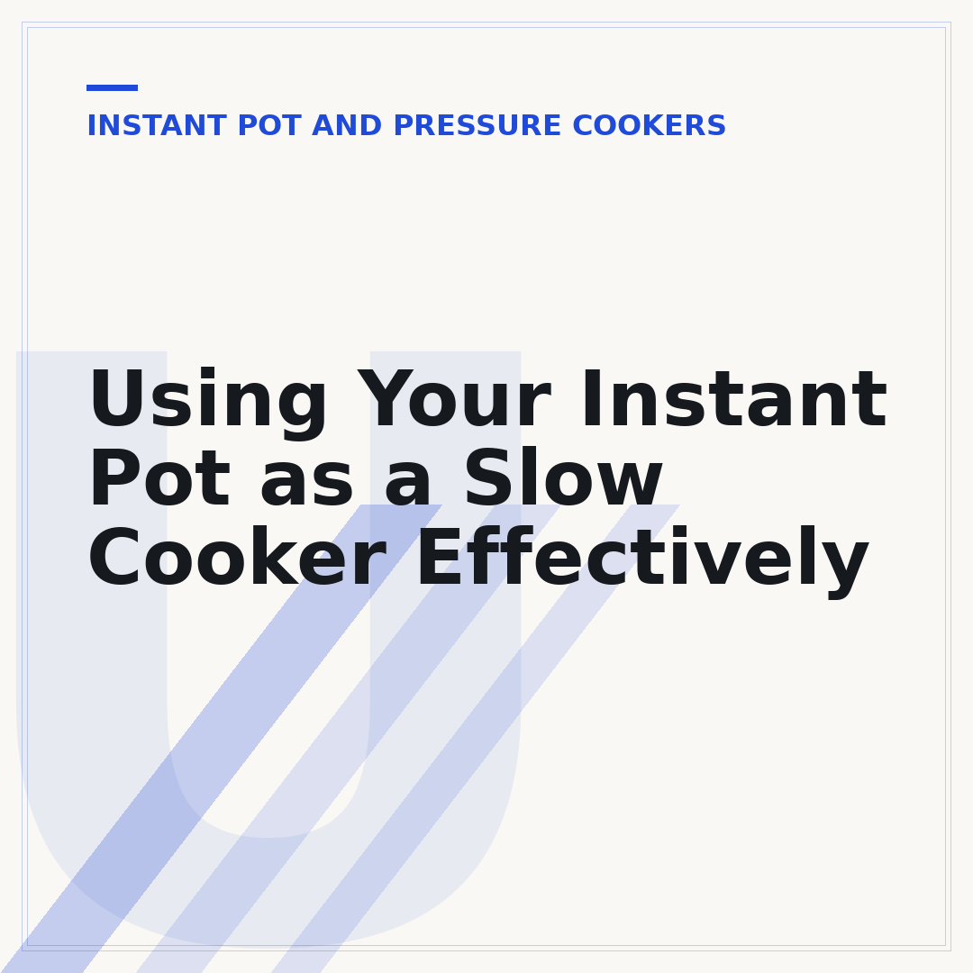 Using Your Instant Pot as a Slow Cooker Effectively