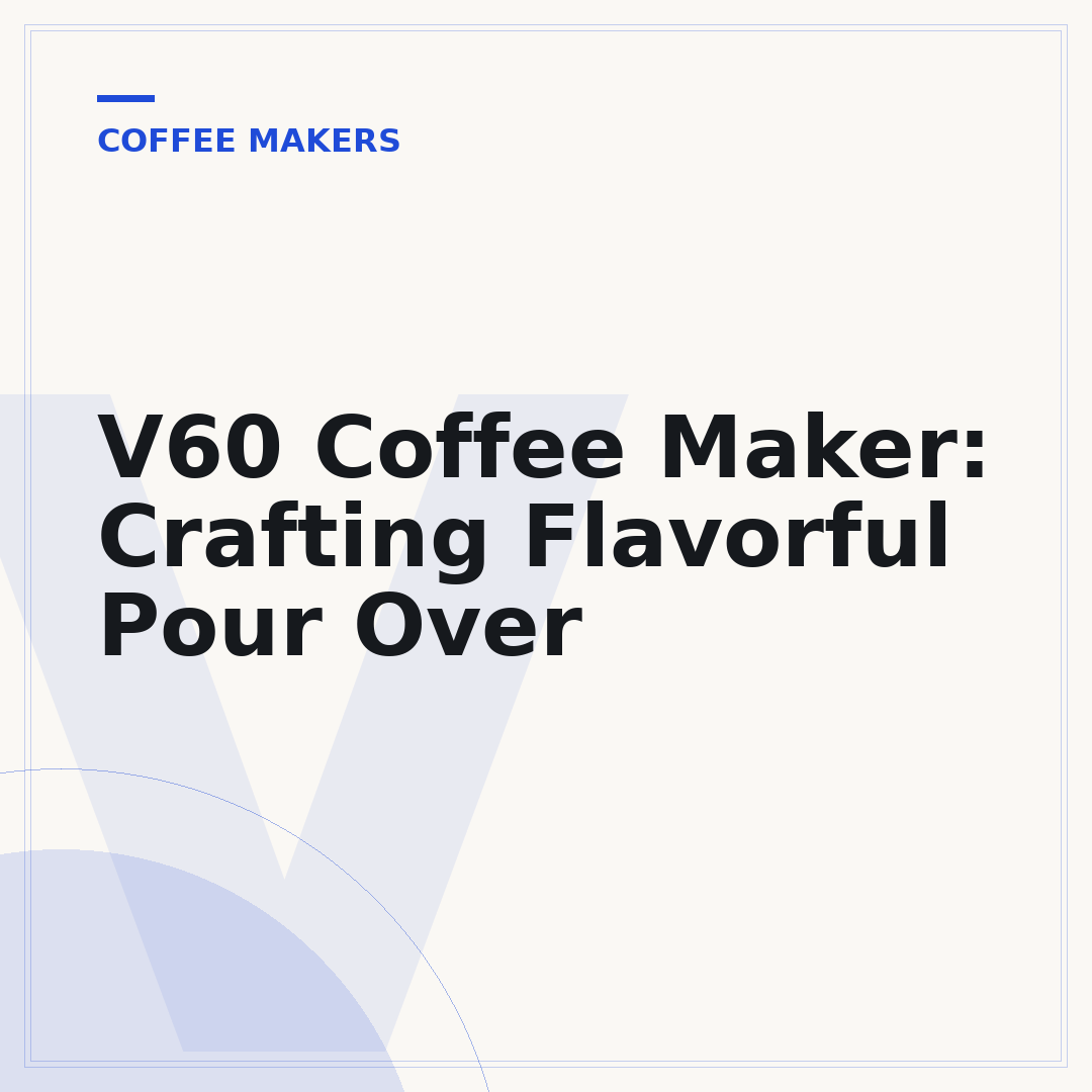 V60 Coffee Maker: Crafting Flavorful Pour Over