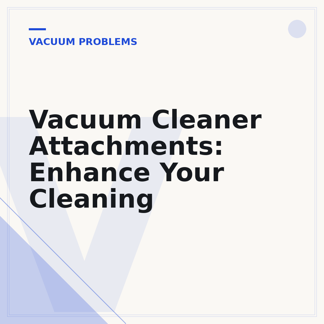 Vacuum Cleaner Attachments: Enhance Your Cleaning