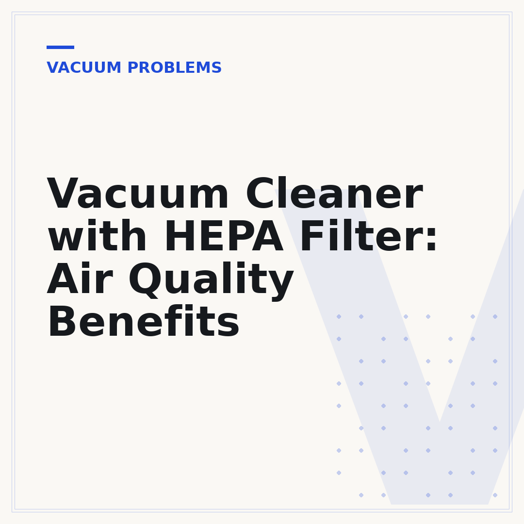 Vacuum Cleaner with HEPA Filter: Air Quality Benefits