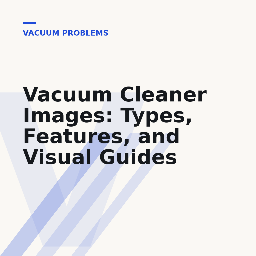 Vacuum Cleaner Images: Types, Features, and Visual Guides