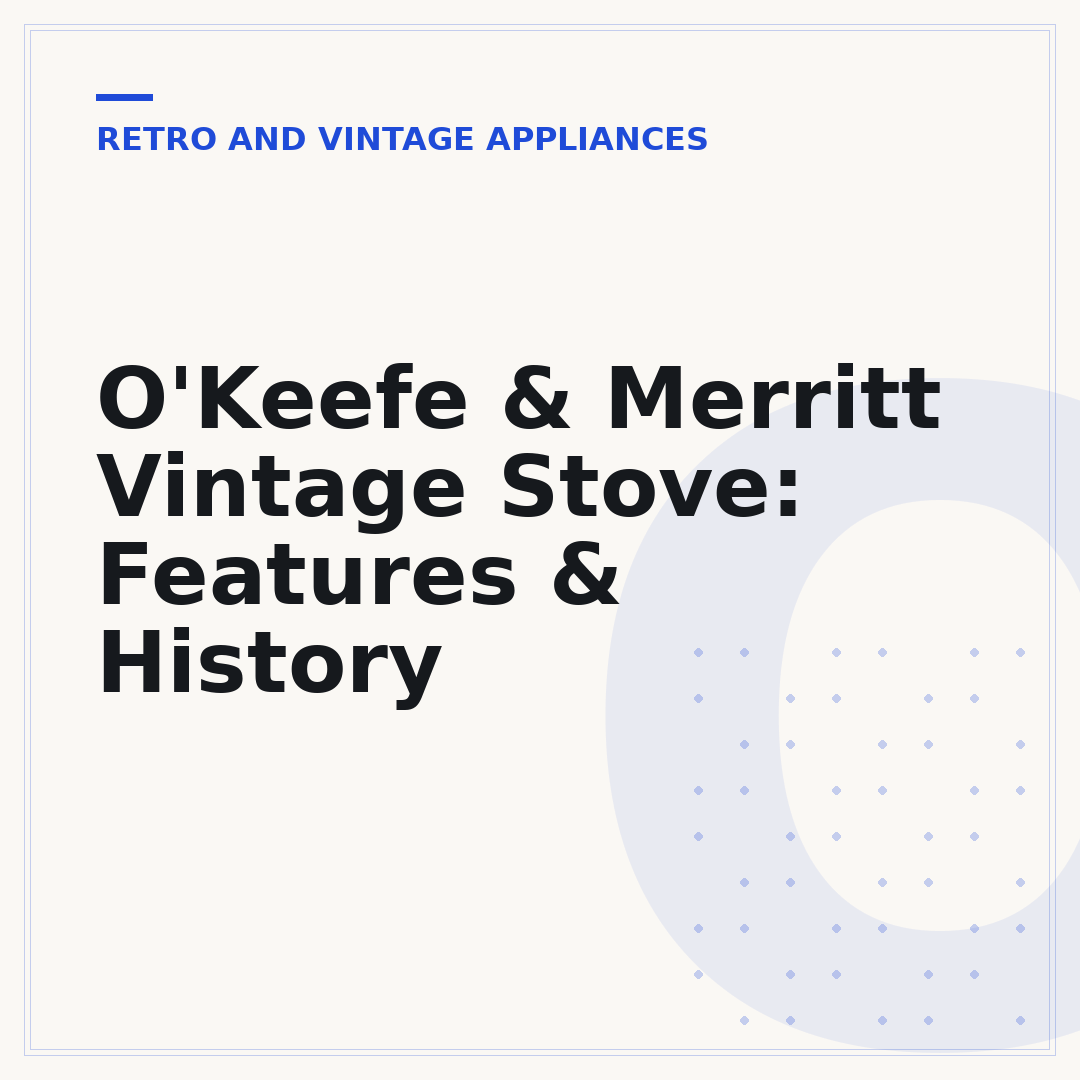 O'Keefe & Merritt Vintage Stove: Features & History