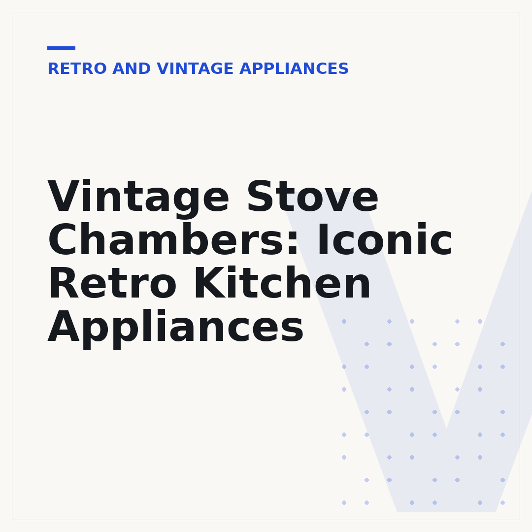 Vintage Stove Chambers: Iconic Retro Kitchen Appliances