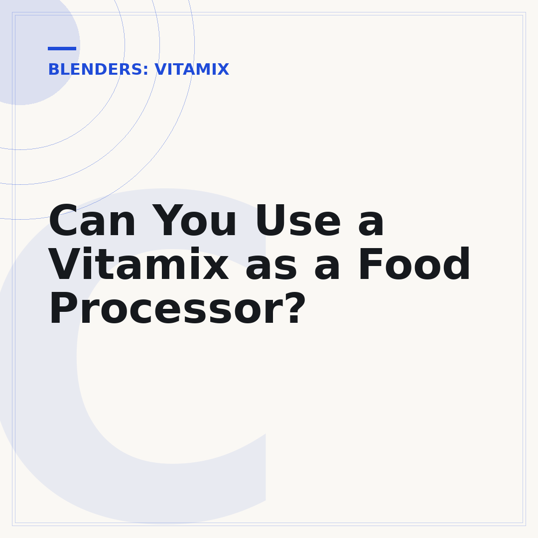 Can You Use a Vitamix as a Food Processor?