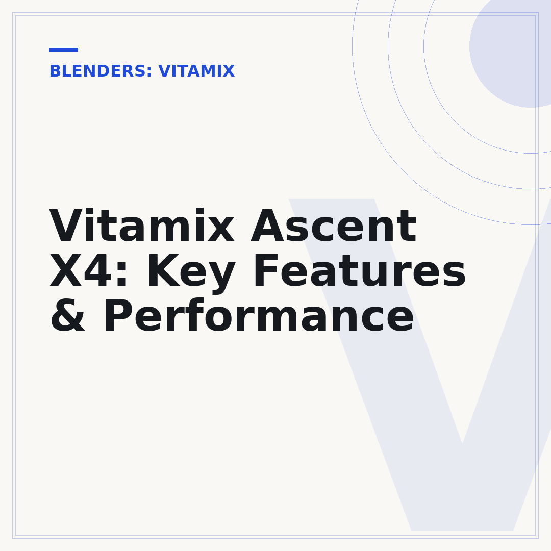 Vitamix Ascent X4: Key Features & Performance