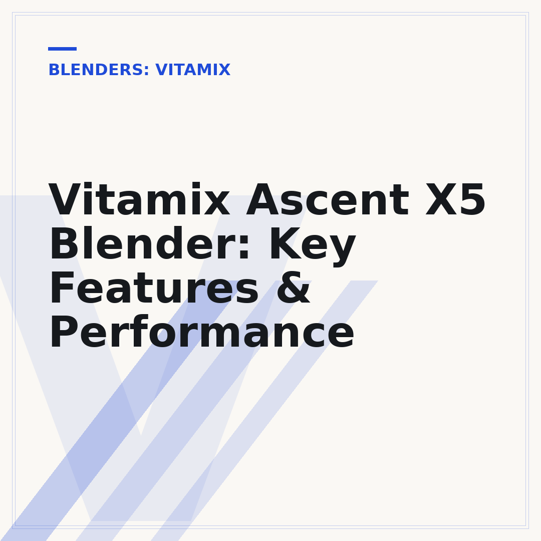 Vitamix Ascent X5 Blender: Key Features & Performance