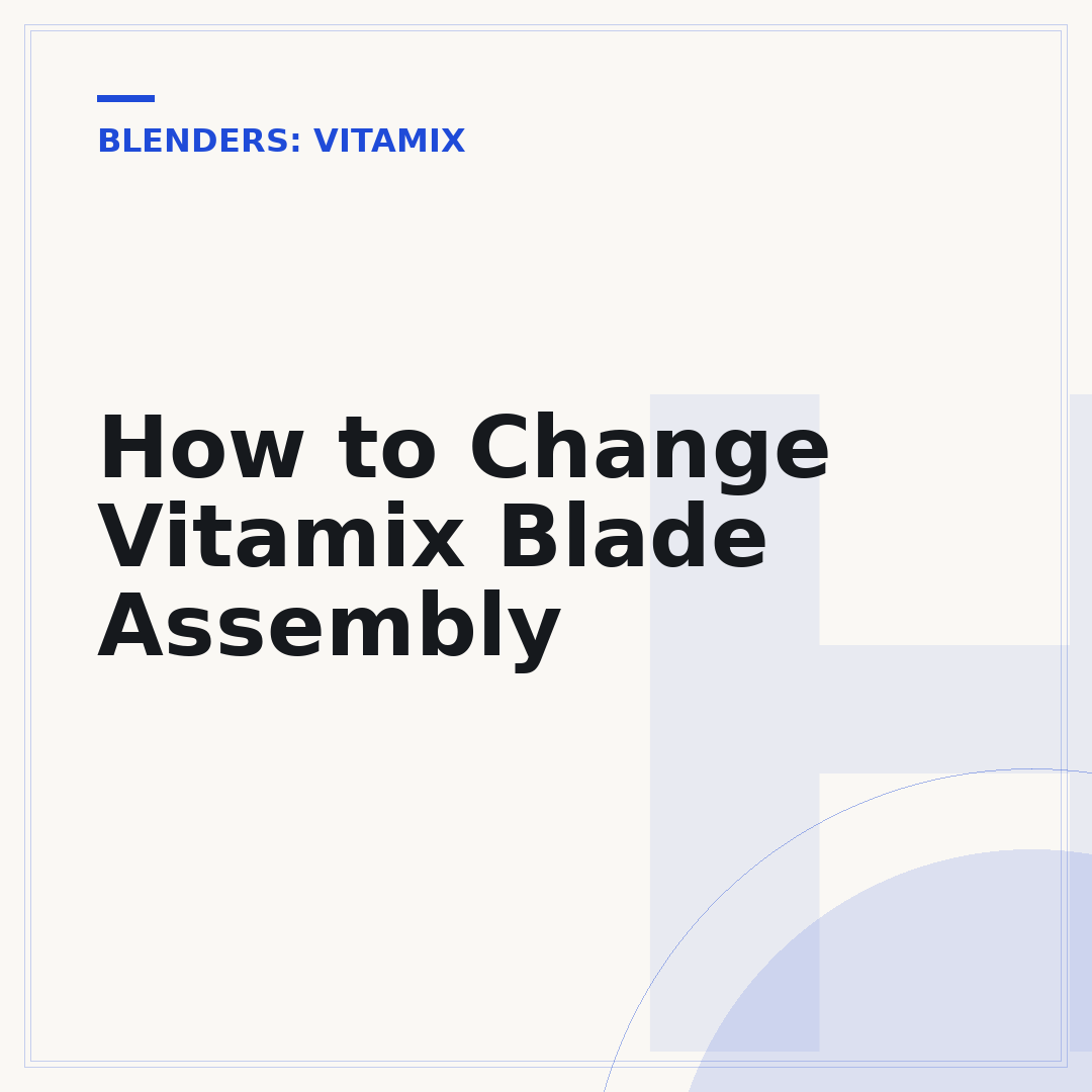 How to Change Vitamix Blade Assembly