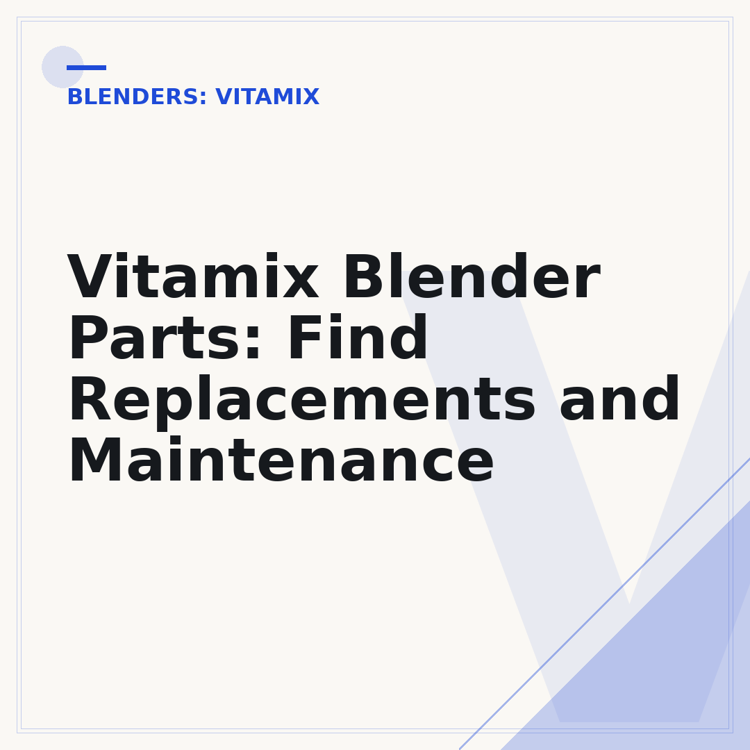Vitamix Blender Parts: Find Replacements and Maintenance