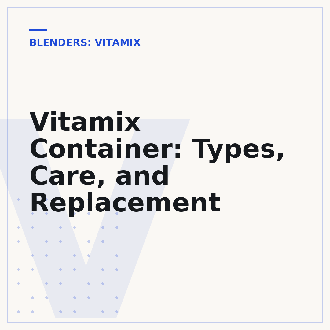 Vitamix Container: Types, Care, and Replacement
