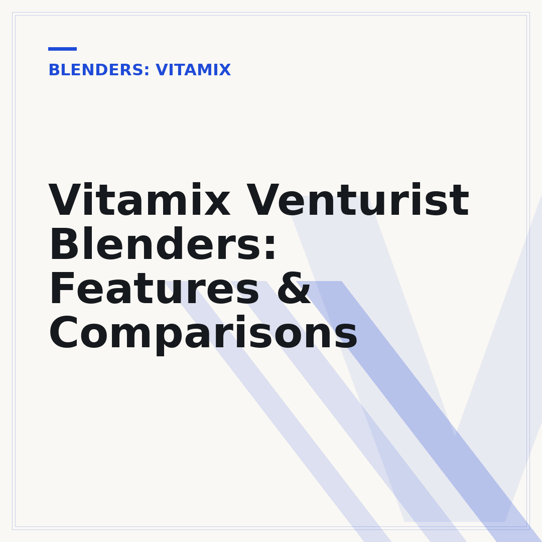 Vitamix Venturist Blenders: Features & Comparisons