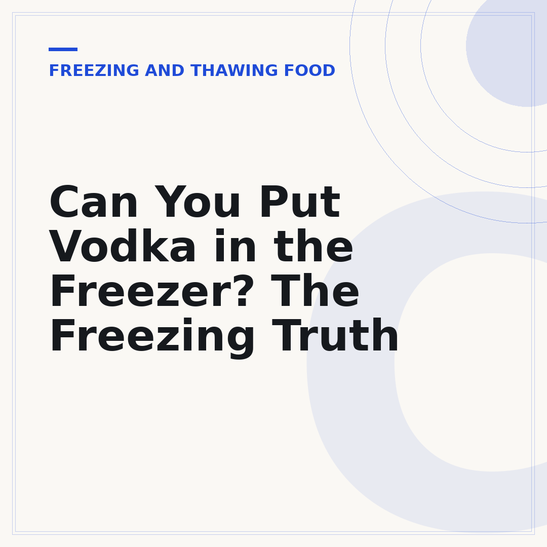 Can You Put Vodka in the Freezer? The Freezing Truth