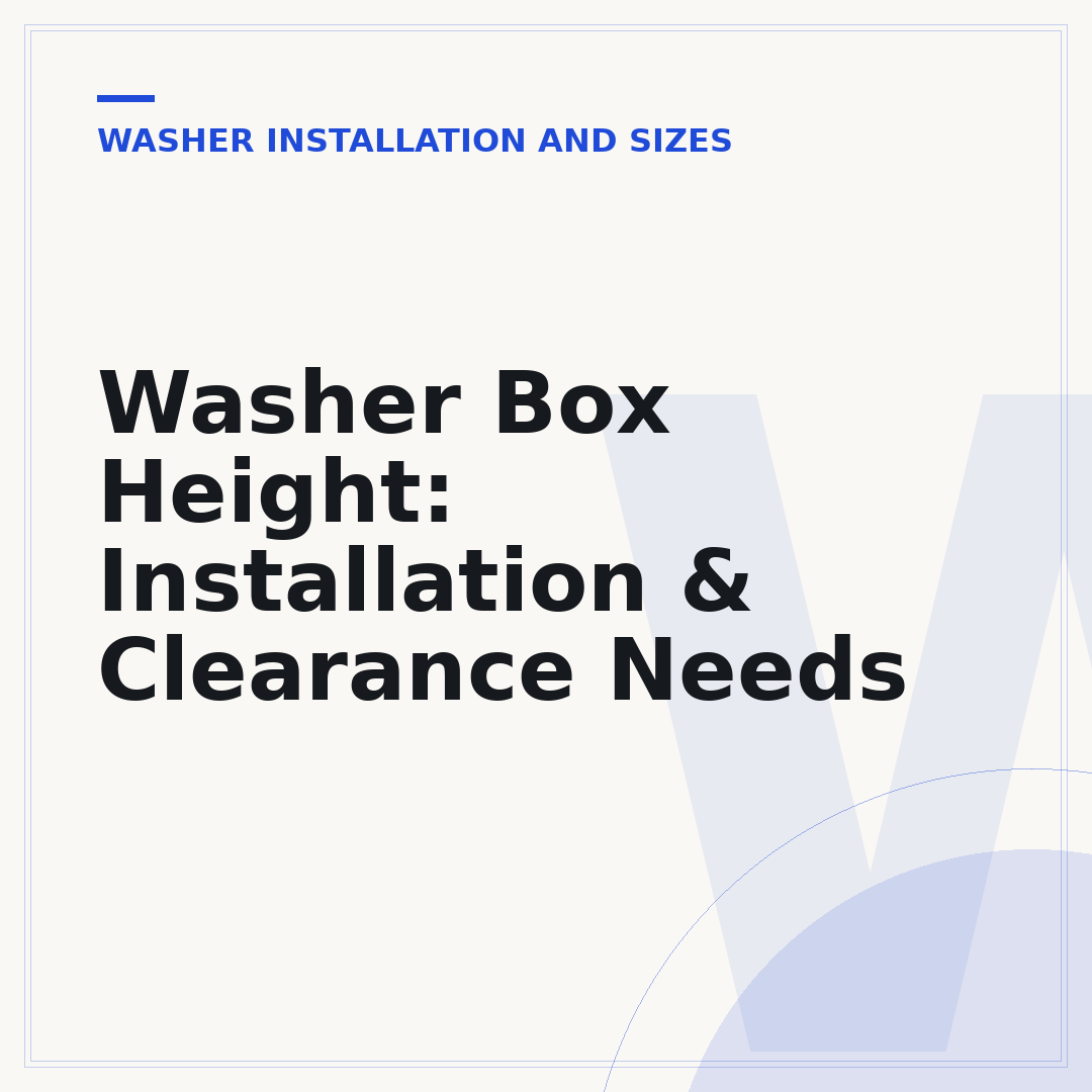 Washer Box Height: Installation & Clearance Needs