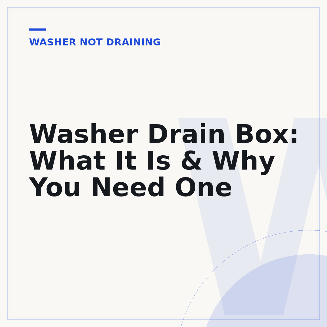 Washer Drain Box: What It Is & Why You Need One
