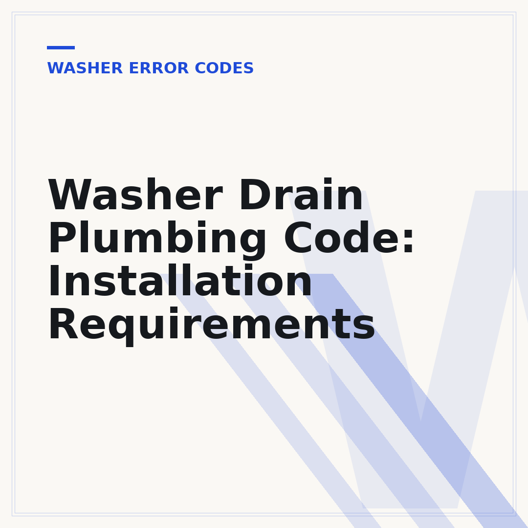 Washer Drain Plumbing Code: Installation Requirements
